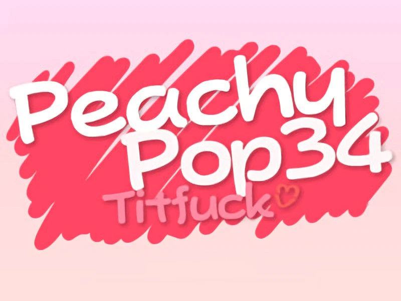PeachyPop34 - PeachyPop34 Titfuck Final - RareArchiveGames (Dcg, Fight) [2023]